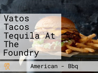 Vatos Tacos Tequila At The Foundry
