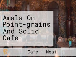 Amala On Point-grains And Solid Cafe