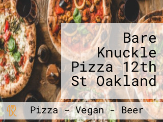 Bare Knuckle Pizza 12th St Oakland