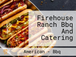 Firehouse Ranch Bbq And Catering