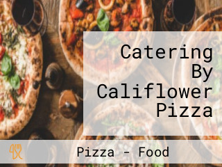 Catering By Califlower Pizza