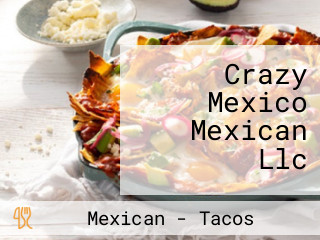 Crazy Mexico Mexican Llc