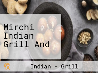 Mirchi Indian Grill And