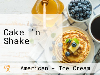 Cake ‘n Shake