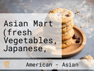 Asian Mart (fresh Vegetables, Japanese, Korean, Indian, Thai