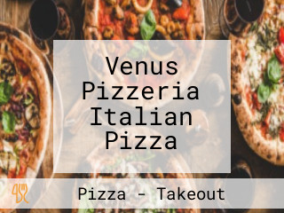 Venus Pizzeria Italian Pizza