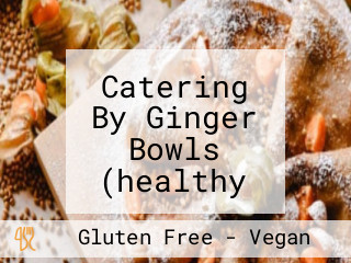 Catering By Ginger Bowls (healthy Asian Bowls)
