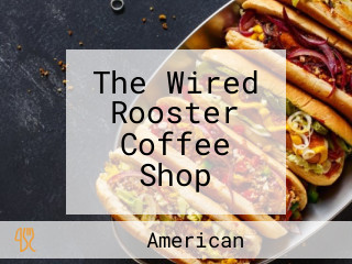 The Wired Rooster Coffee Shop