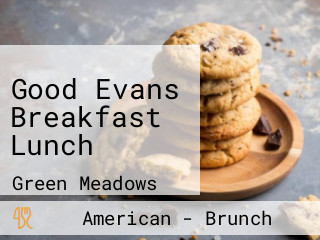 Good Evans Breakfast Lunch