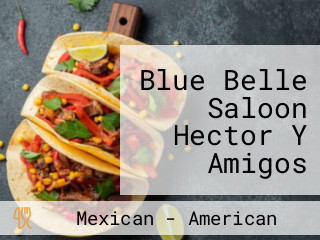 Blue Belle Saloon Hector Y Amigos Mexican And Grill