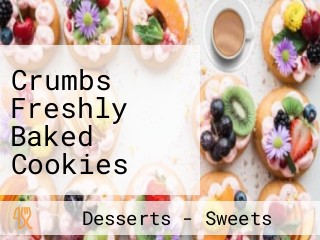 Crumbs Freshly Baked Cookies And Desserts