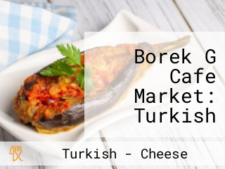 Borek G Cafe Market: Turkish Mom's Cooking