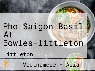 Pho Saigon Basil At Bowles-littleton