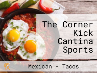 The Corner Kick Cantina Sports Tacos Tequila