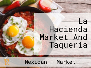 La Hacienda Market And Taqueria
