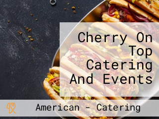 Cherry On Top Catering And Events