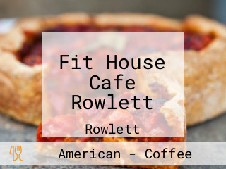 Fit House Cafe Rowlett