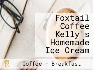 Foxtail Coffee Kelly's Homemade Ice Cream