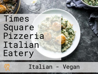 Times Square Pizzeria Italian Eatery