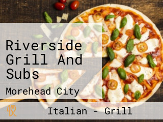 Riverside Grill And Subs