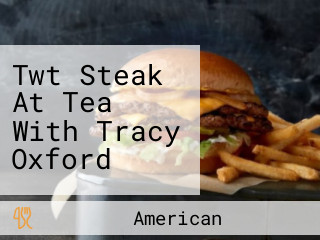 Twt Steak At Tea With Tracy Oxford
