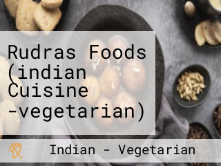Rudras Foods (indian Cuisine -vegetarian)