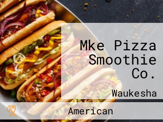 Mke Pizza Smoothie Co.