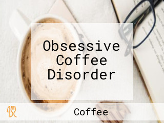 Obsessive Coffee Disorder