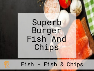 Superb Burger Fish And Chips