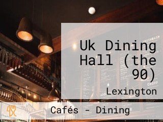 Uk Dining Hall (the 90)
