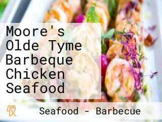Moore's Olde Tyme Barbeque Chicken Seafood