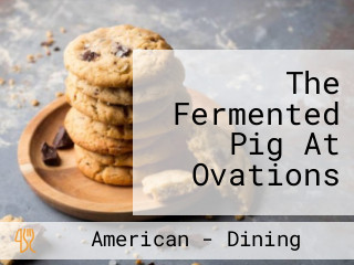 The Fermented Pig At Ovations