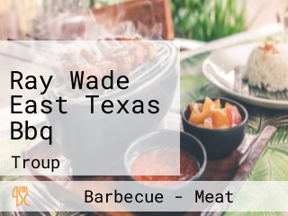 Ray Wade East Texas Bbq