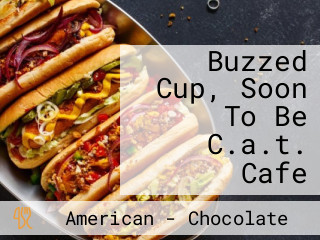 Buzzed Cup, Soon To Be C.a.t. Cafe