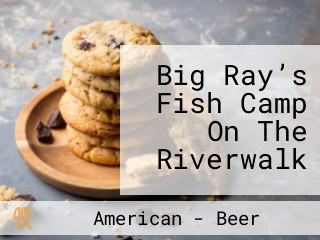 Big Ray’s Fish Camp On The Riverwalk