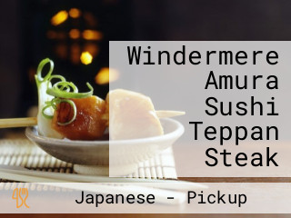 Windermere Amura Sushi Teppan Steak