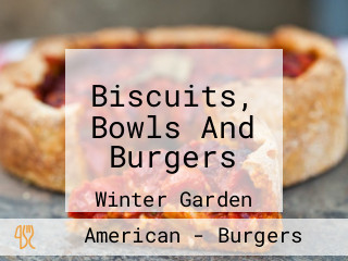 Biscuits, Bowls And Burgers