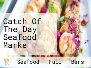 Catch Of The Day Seafood Marke