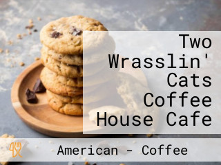 Two Wrasslin' Cats Coffee House Cafe