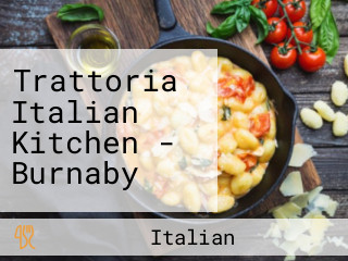 Trattoria Italian Kitchen - Burnaby