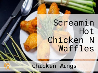 Screamin Hot Chicken N Waffles