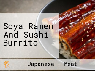 Soya Ramen And Sushi Burrito