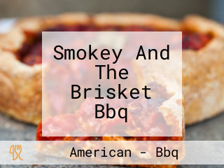 Smokey And The Brisket Bbq