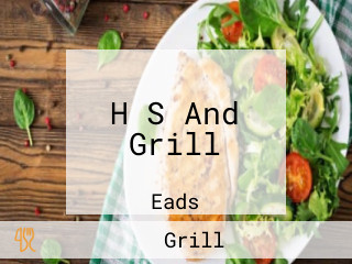 H S And Grill