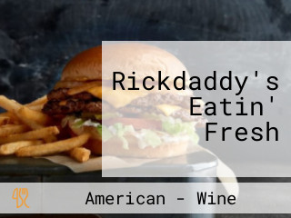 Rickdaddy's Eatin' Fresh