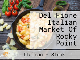 Del Fiore Italian Market Of Rocky Point