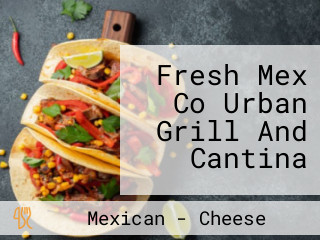 Fresh Mex Co Urban Grill And Cantina