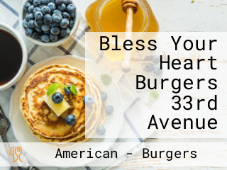 Bless Your Heart Burgers 33rd Avenue