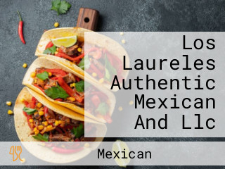 Los Laureles Authentic Mexican And Llc