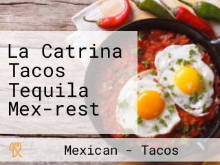 La Catrina Tacos Tequila Mex-rest